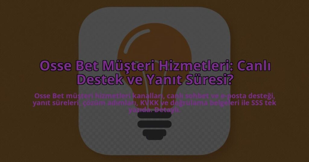 Osse-Bet-Musteri-Hizmetleri-Canli-Destek-ve-Yanit-Suresi-overlay-1784395953.jpg