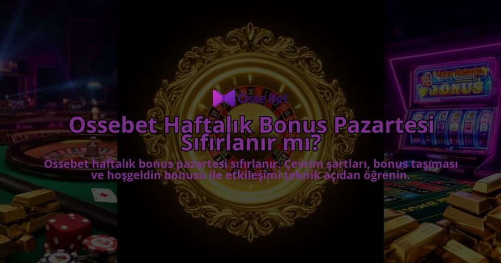 Ossebet-Haftalik-Bonus-Pazartesi-Sifirlanir-mi-overlay-1786616134.jpg