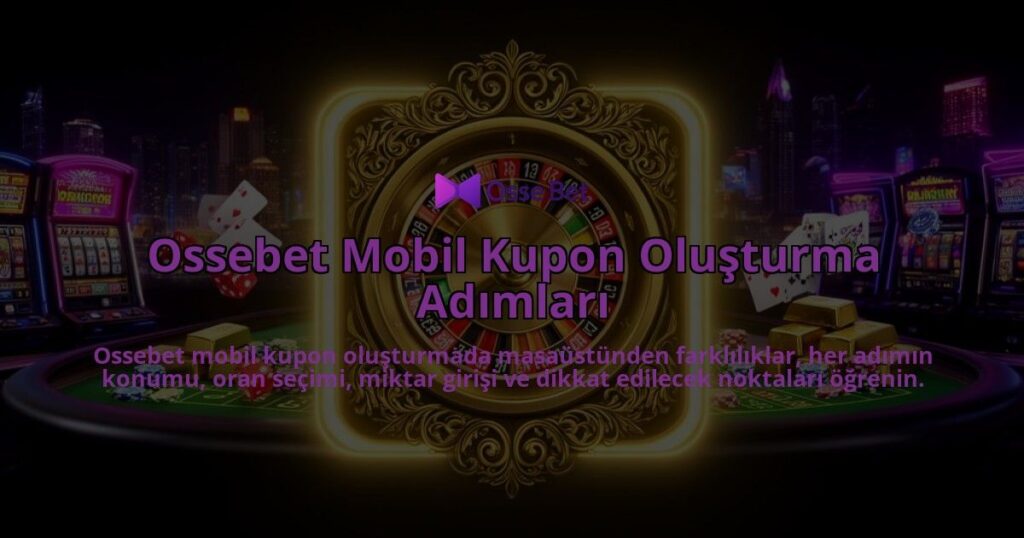 Ossebet-Mobil-Kupon-Olusturma-Adimlari-overlay-1786626242.jpg