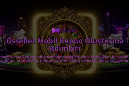 Ossebet-Mobil-Kupon-Olusturma-Adimlari-overlay-1786626242.jpg
