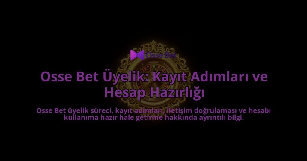 Osse-Bet-Uyelik-Kayit-Adimlari-ve-Hesap-Hazirligi-overlay-1788265249.jpg